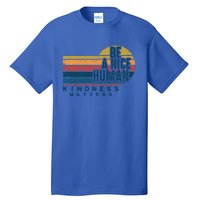 Retro Vintage Be A Nice Human Kindness Matters Giftbe Kind Gift Tall T-Shirt