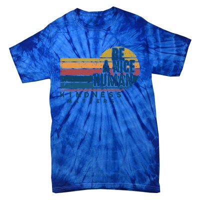 Retro Vintage Be A Nice Human Kindness Matters Giftbe Kind Gift Tie-Dye T-Shirt