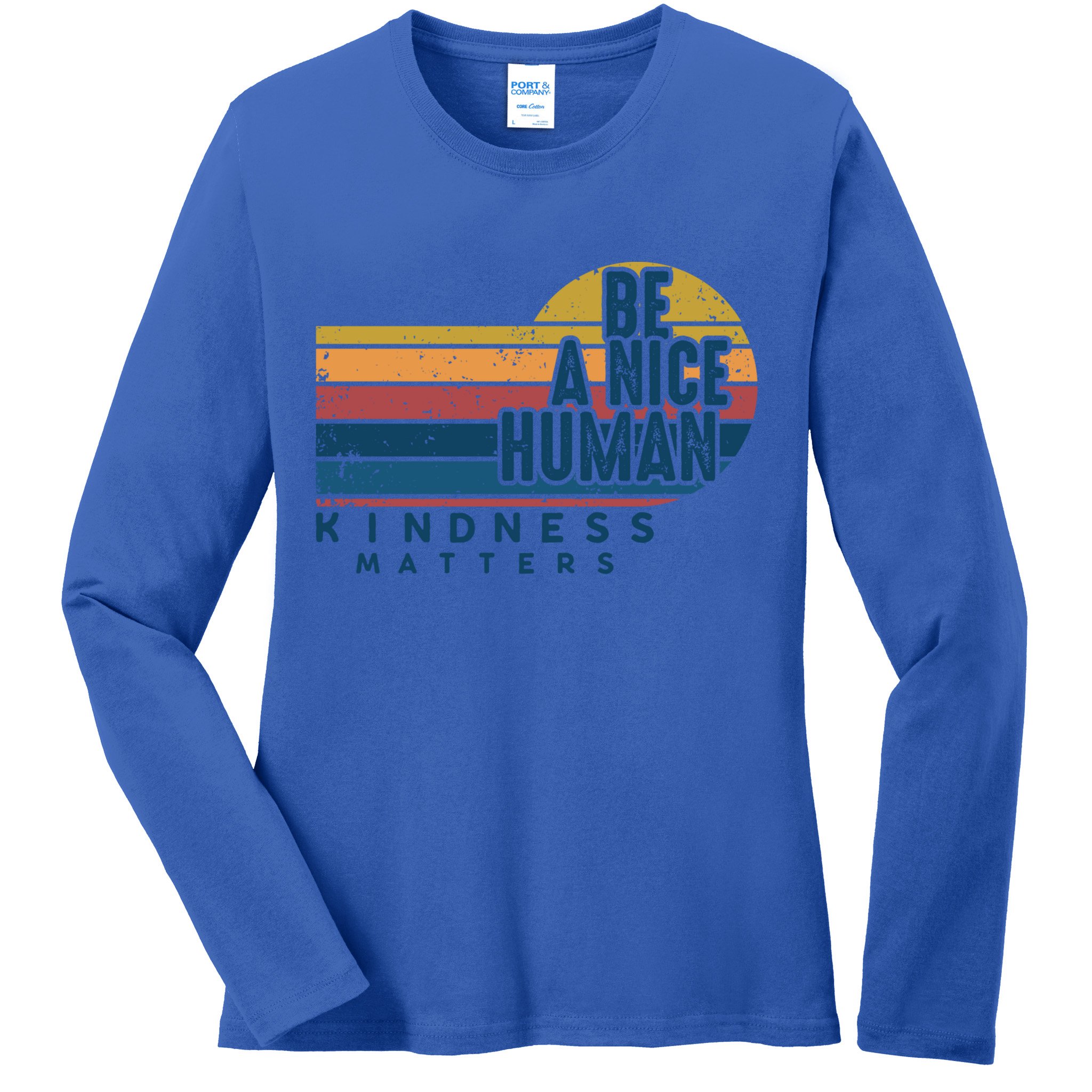 Retro Vintage Be A Nice Human Kindness Matters Giftbe Kind Gift Ladies Long Sleeve Shirt