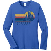 Retro Vintage Be A Nice Human Kindness Matters Giftbe Kind Gift Ladies Long Sleeve Shirt