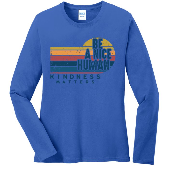 Retro Vintage Be A Nice Human Kindness Matters Giftbe Kind Gift Ladies Long Sleeve Shirt