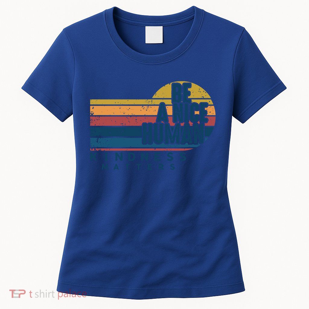 Retro Vintage Be A Nice Human Kindness Matters Giftbe Kind Gift Womens T-Shirt