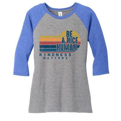 Retro Vintage Be A Nice Human Kindness Matters Giftbe Kind Gift Women's Tri-Blend 3/4-Sleeve Raglan Shirt