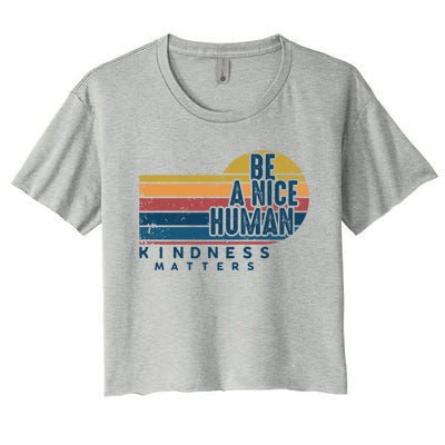 Retro Vintage Be A Nice Human Kindness Matters Giftbe Kind Gift Women's Crop Top Tee