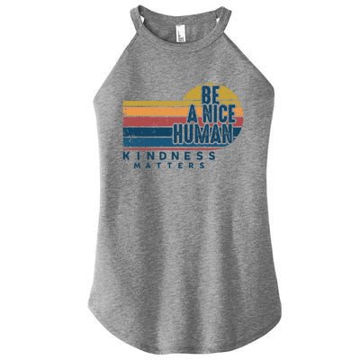 Retro Vintage Be A Nice Human Kindness Matters Giftbe Kind Gift Women's Perfect Tri Rocker Tank