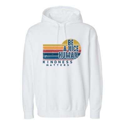 Retro Vintage Be A Nice Human Kindness Matters Giftbe Kind Gift Garment-Dyed Fleece Hoodie