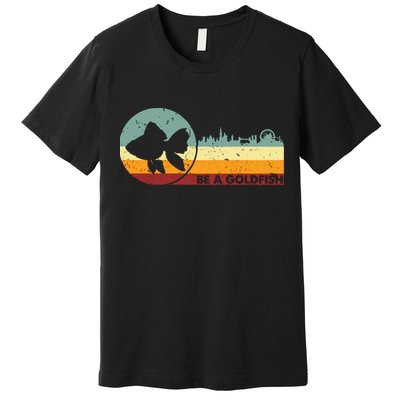 Retro Vintage Be A Goldfish Premium T-Shirt