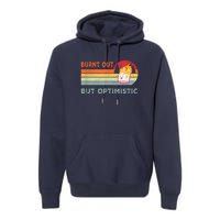 Retro Vintage Burnt Out But Optimistic Funny Saying Premium Hoodie