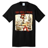 Retro Vintage Cowgirl The Hell I WonT Tall T-Shirt