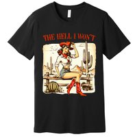 Retro Vintage Cowgirl The Hell I WonT Premium T-Shirt