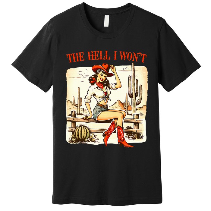 Retro Vintage Cowgirl The Hell I WonT Premium T-Shirt