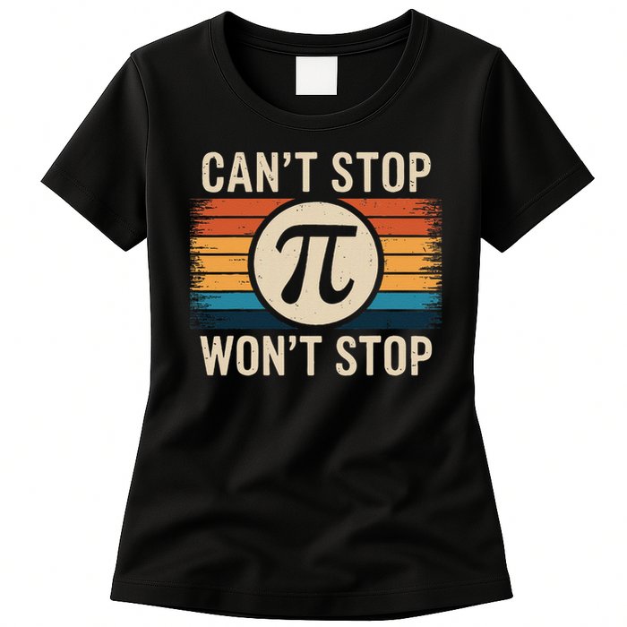 Retro Vintage Cant Stop Pi Wont Stop Pi Day Math Teachers Womens T-Shirt