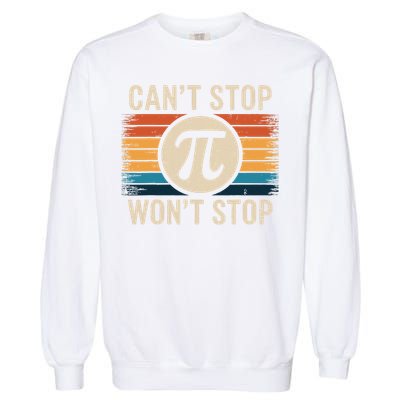 Retro Vintage Cant Stop Pi Wont Stop Pi Day Math Teachers Garment-Dyed Sweatshirt