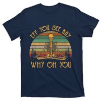 Retro Vintage Eff You See Kay Skull Skeleton Why Oh U T-Shirt