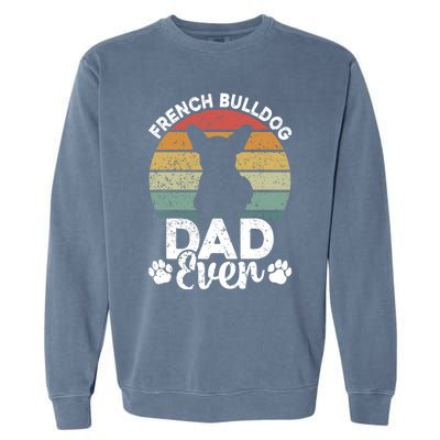 Retro Vintage French Bulldog Dad Ever Great Gift Fathers Day Gift Garment-Dyed Sweatshirt