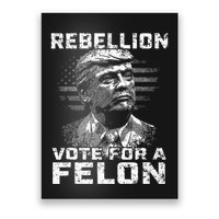 Rebellion Vote For A Felon The Convicted Felon Poster