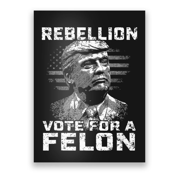 Rebellion Vote For A Felon The Convicted Felon Poster