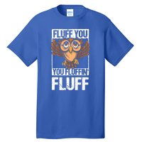 Retro Vintage Fluff You You Fluffin' Fluff Owl Cool Gift Tall T-Shirt