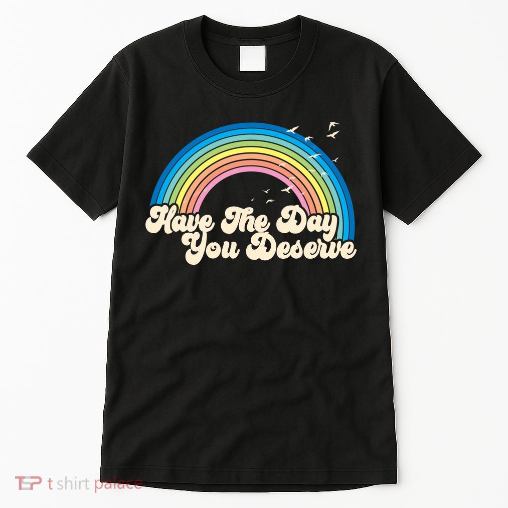 Retro Vintage Have The Day You Deserve Rainbow Tall T-Shirt