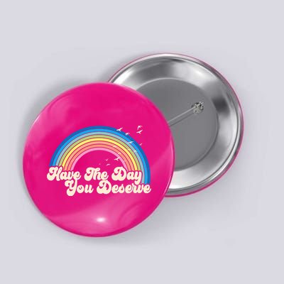 Retro Vintage Have The Day You Deserve Rainbow Button