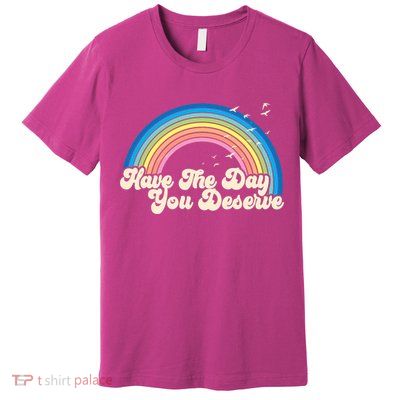 Retro Vintage Have The Day You Deserve Rainbow Premium T-Shirt