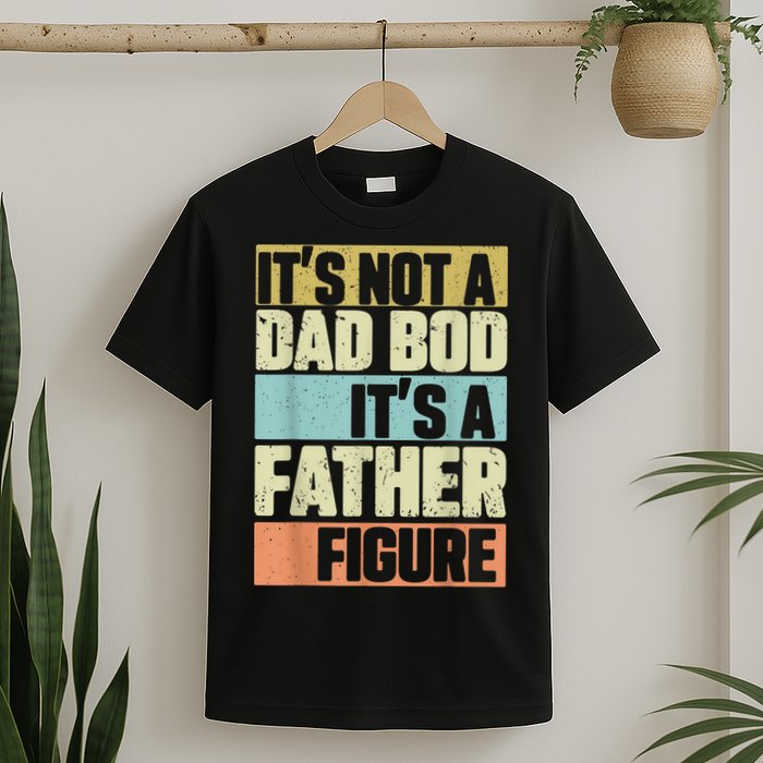  Retro Vintage It's Not A Dad Bod It's A Father Figure Funny T-Shirt