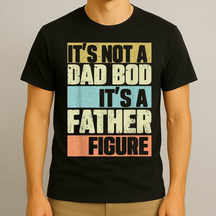  Retro Vintage It's Not A Dad Bod It's A Father Figure Funny T-Shirt