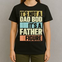  Retro Vintage It's Not A Dad Bod It's A Father Figure Funny T-Shirt