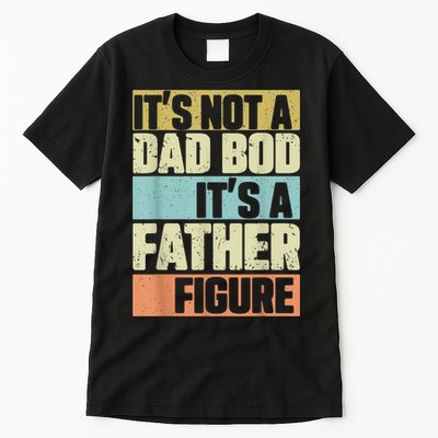  Retro Vintage It's Not A Dad Bod It's A Father Figure Funny Tall T-Shirt