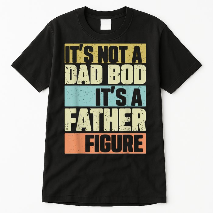  Retro Vintage It's Not A Dad Bod It's A Father Figure Funny Tall T-Shirt
