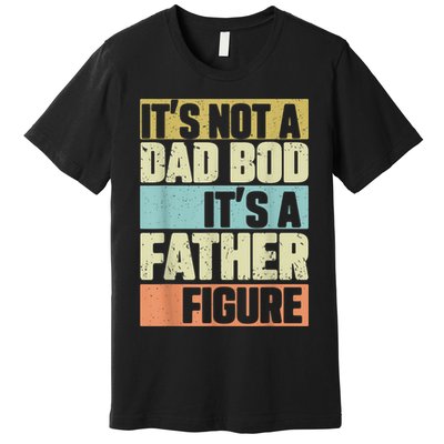  Retro Vintage It's Not A Dad Bod It's A Father Figure Funny Premium T-Shirt