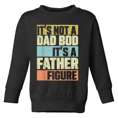  Retro Vintage It's Not A Dad Bod It's A Father Figure Funny Toddler Sweatshirt