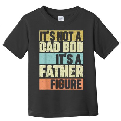  Retro Vintage It's Not A Dad Bod It's A Father Figure Funny Toddler T-Shirt