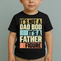  Retro Vintage It's Not A Dad Bod It's A Father Figure Funny Toddler T-Shirt