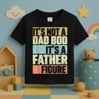  Retro Vintage It's Not A Dad Bod It's A Father Figure Funny Toddler T-Shirt