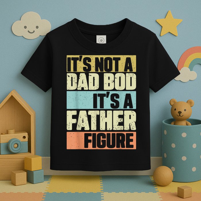  Retro Vintage It's Not A Dad Bod It's A Father Figure Funny Toddler T-Shirt