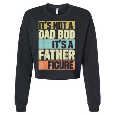  Retro Vintage It's Not A Dad Bod It's A Father Figure Funny Cropped Pullover Crew