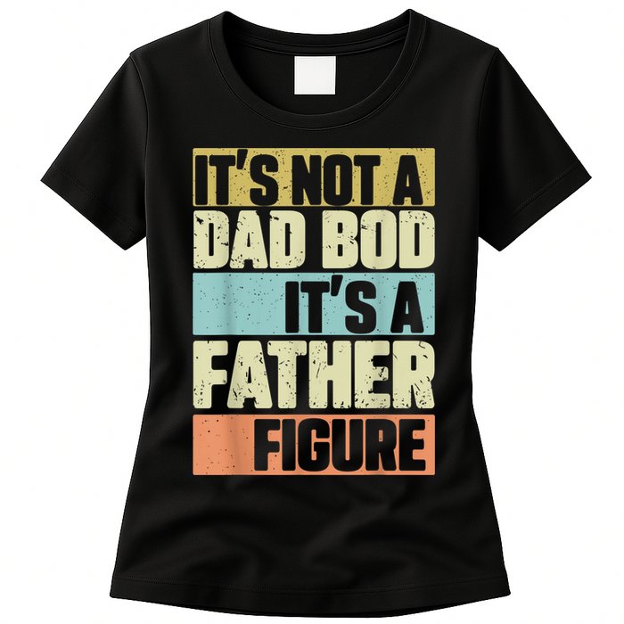  Retro Vintage It's Not A Dad Bod It's A Father Figure Funny Womens T-Shirt
