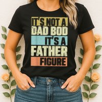  Retro Vintage It's Not A Dad Bod It's A Father Figure Funny Womens T-Shirt