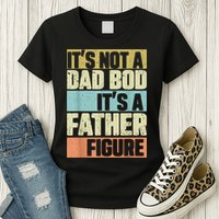  Retro Vintage It's Not A Dad Bod It's A Father Figure Funny Womens T-Shirt