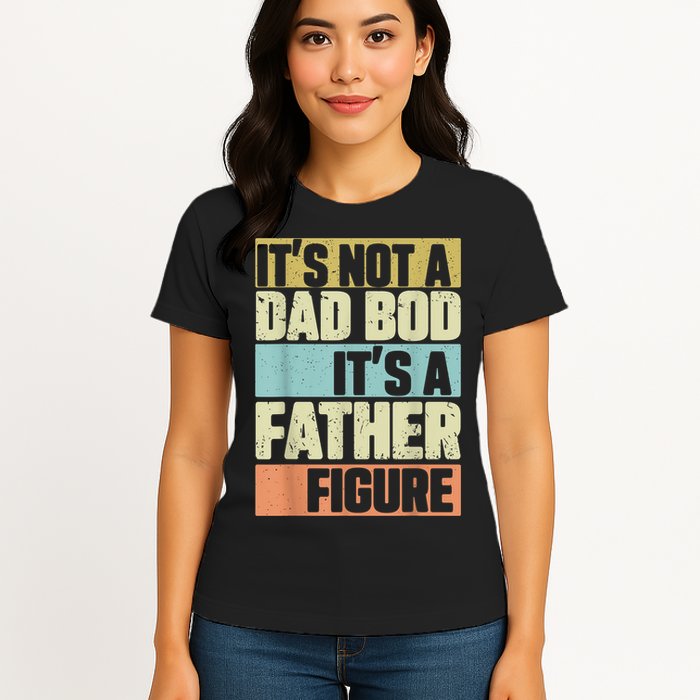  Retro Vintage It's Not A Dad Bod It's A Father Figure Funny Womens T-Shirt