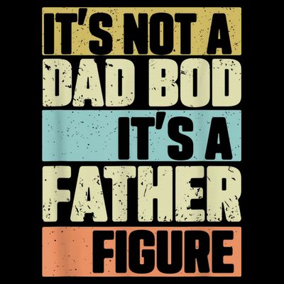  Retro Vintage It's Not A Dad Bod It's A Father Figure Funny T-Shirt