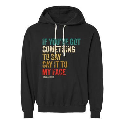 Retro Vintage If Youve Got Something To Say It To My Face Garment-Dyed Fleece Hoodie