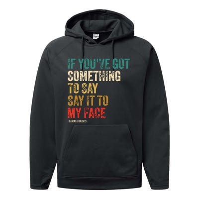 Retro Vintage If Youve Got Something To Say It To My Face Performance Fleece Hoodie