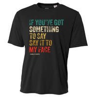 Retro Vintage If Youve Got Something To Say It To My Face Cooling Performance Crew T-Shirt