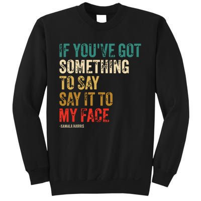 Retro Vintage If Youve Got Something To Say It To My Face Sweatshirt