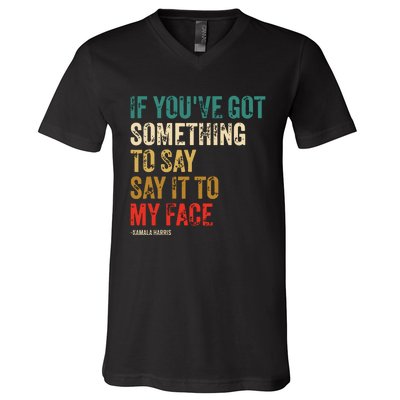 Retro Vintage If Youve Got Something To Say It To My Face V-Neck T-Shirt