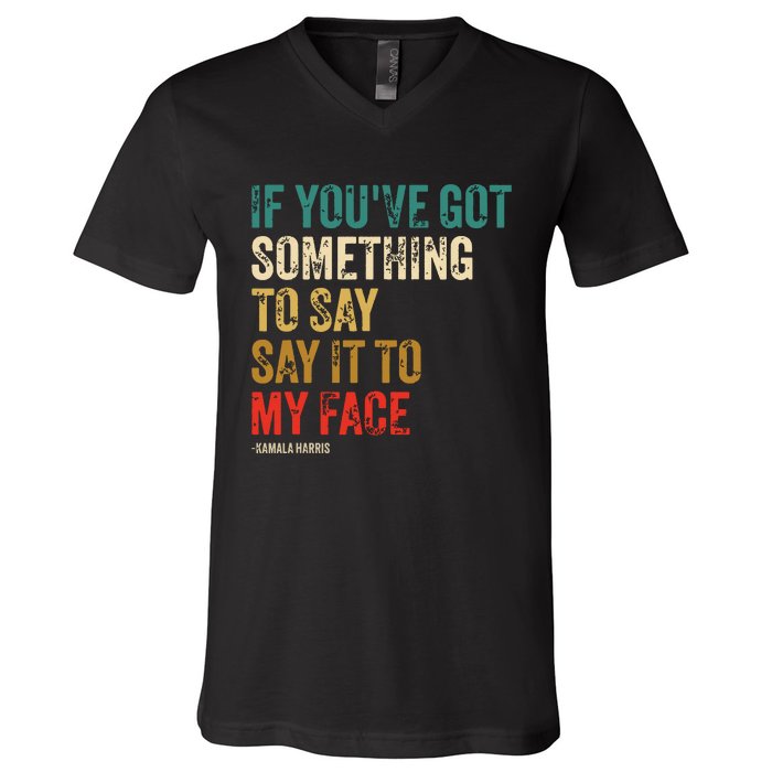 Retro Vintage If Youve Got Something To Say It To My Face V-Neck T-Shirt