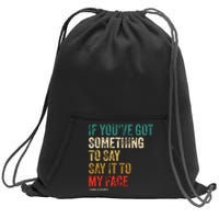 Retro Vintage If Youve Got Something To Say It To My Face Sweatshirt Cinch Pack Bag