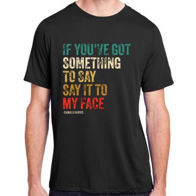 Retro Vintage If Youve Got Something To Say It To My Face Adult ChromaSoft Performance T-Shirt